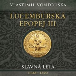 Lucemburská epopej III - Slavná léta (1348-1355)