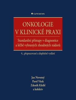 Onkologie v klinické praxi - Standardní přístupy v diagnostice a léčbě vybraných zhoubných nádorů