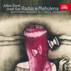 Suk: Radúz a Mahulena. Divadelní hra J. Zeyra - 2 CD