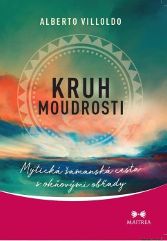 Kruh moudrosti - Mytická šamanská cesta