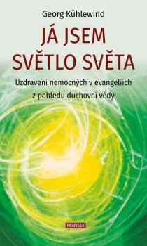 Já jsem světlo světa - Uzdravení nemocných v evangeliích z pohledu duchovní vědy