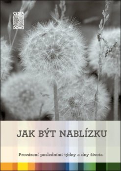 Jak být nablízku - Provázení posledními týdny a dny života