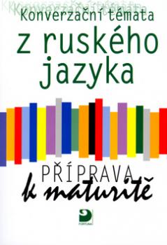 Konverzační témata z ruského jazyka Příprava k maturitě