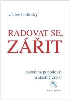 Radovat se, zářit - Návod na pohodový a šťastný život