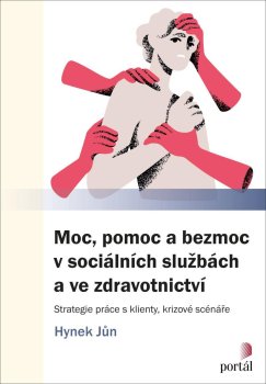 Moc, pomoc a bezmoc v sociálních službách a ve zdravotnictví - Strategie práce s klienty, krizové scénáře