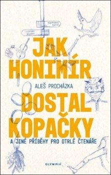 Jak Honimír dostal kopačky a jiné příběhy pro otrlé čtenáře