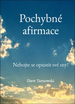 Pochybné afirmace - Nebojte se opustit své sny!