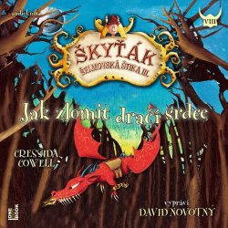 Jak zlomit dračí srdce (Škyťák Šelmovská Štika III.) 8 - CDmp3 (Čte David Novotný)