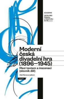 Moderní česká divadelní hra (1896-1945) - Mezi textem a inscenací (slovník děl)