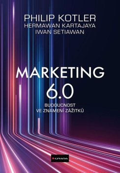 Marketing 6.0 - Budoucnost ve znamení zážitků