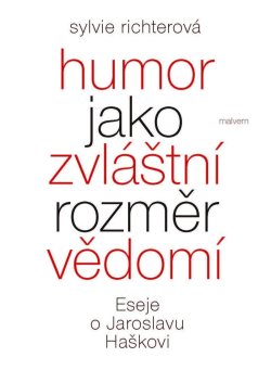 Humor jako zvláštní rozměr vědomí - Eseje o Jaroslavu Haškovi